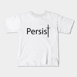 Persist persisting typography design Kids T-Shirt